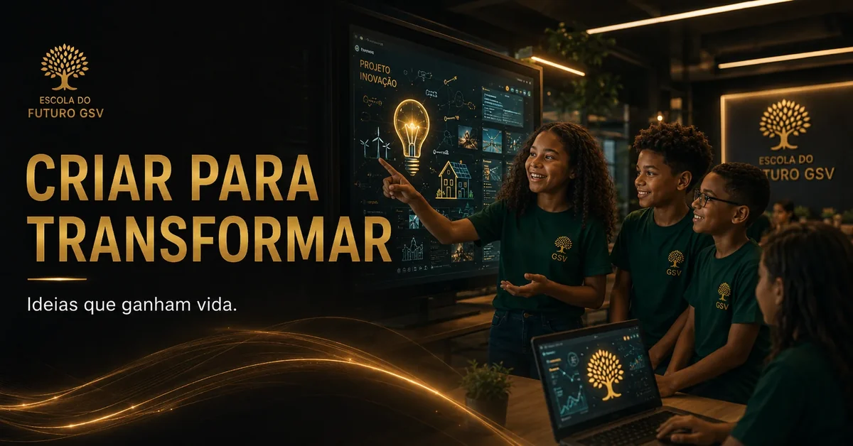 Criar para transformar - Escola do Futuro GSV