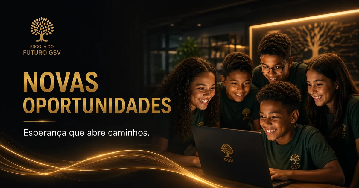 Novas oportunidades - Escola do Futuro GSV