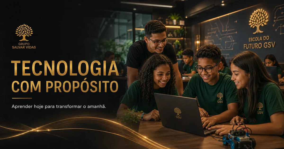 Tecnologia com propósito - Escola do Futuro GSV